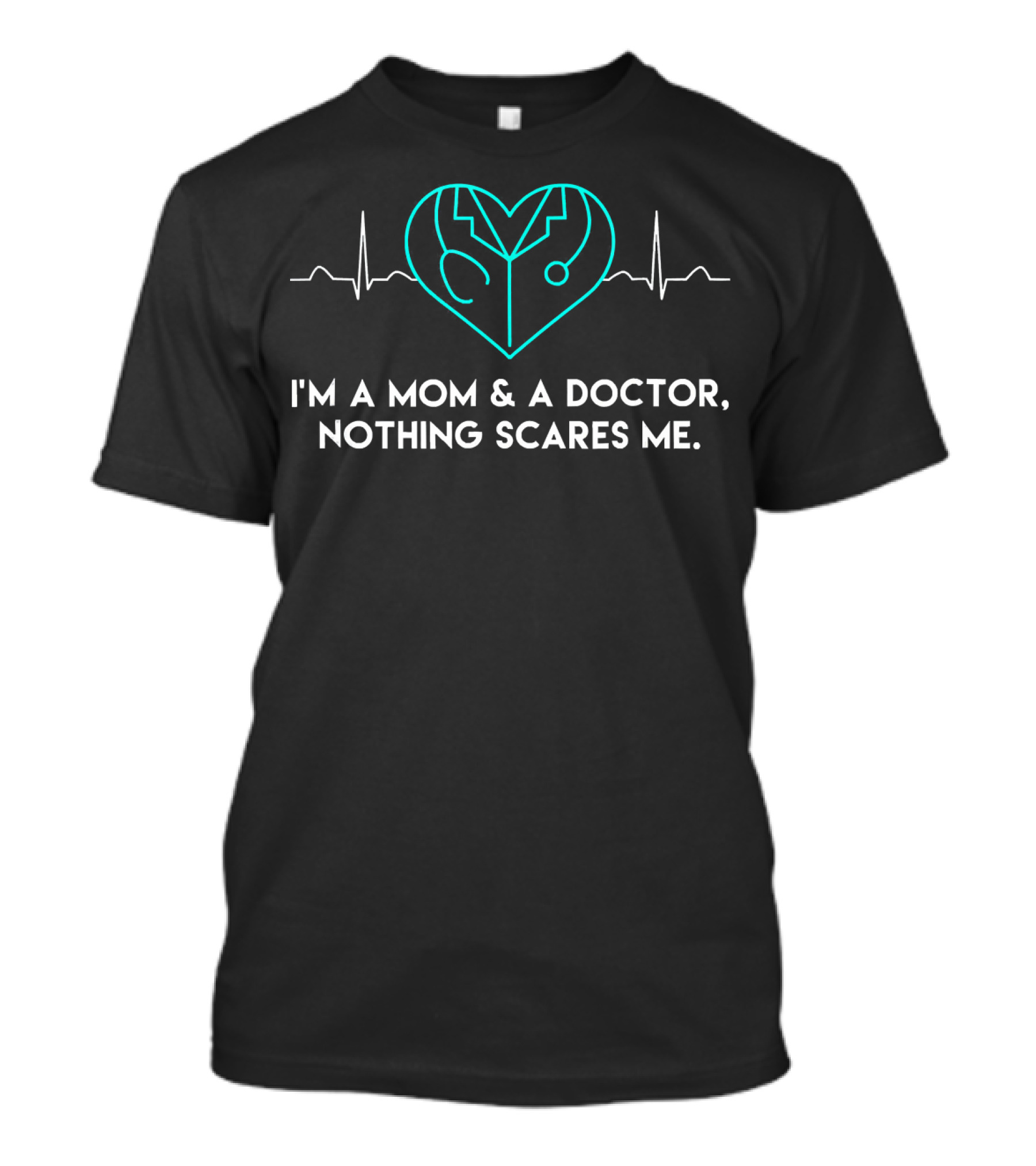 I'm A Mom And A Doctor, Nothing Scares Me T-Shirt