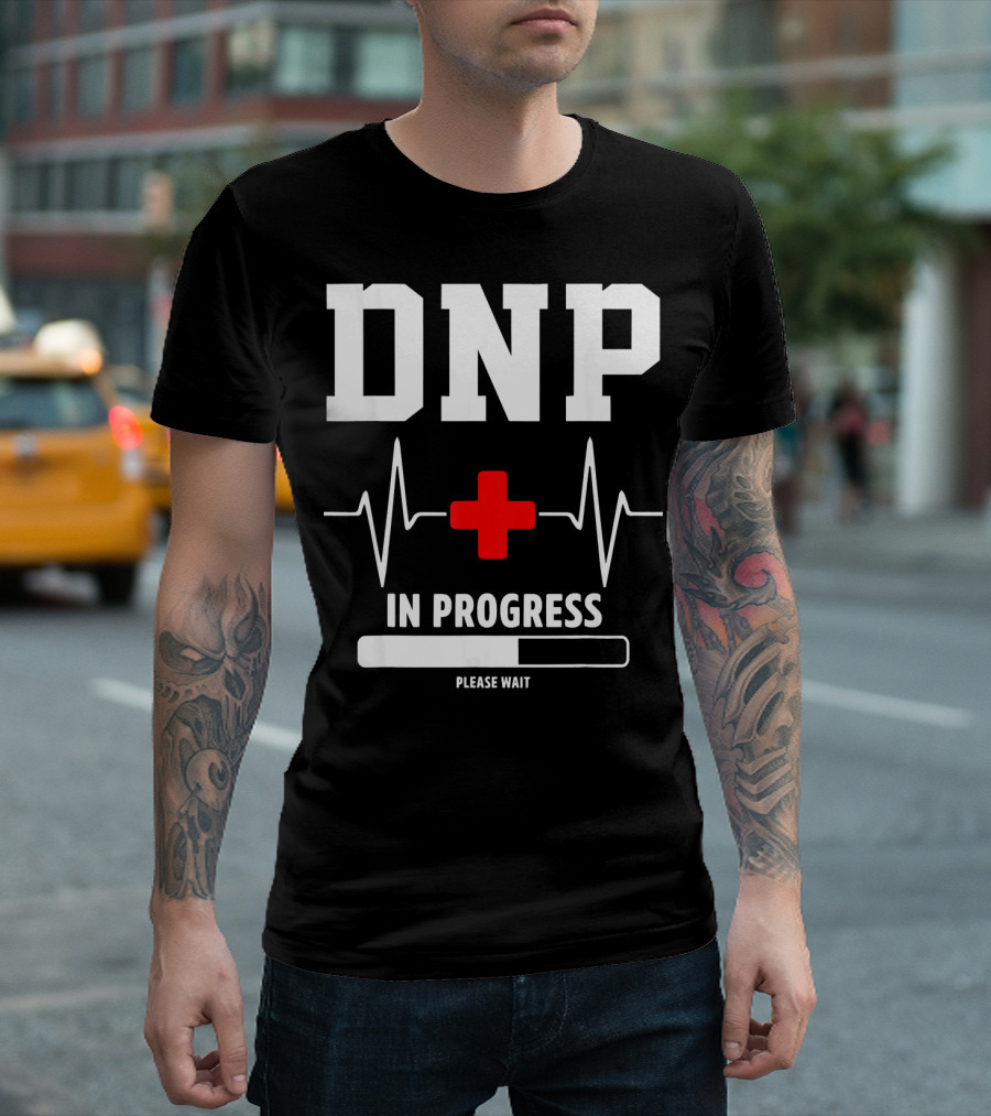 DNP In Progress Please Wait Doctor of Nursing Practice T-Shirt