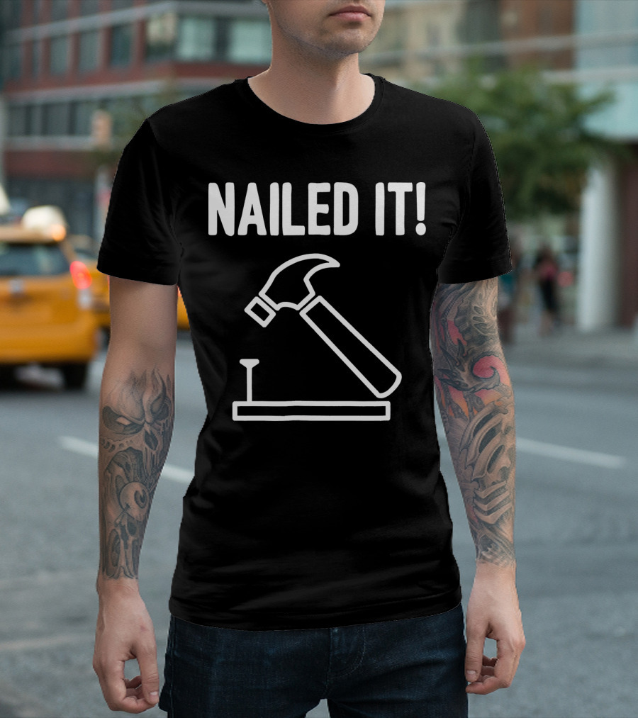 Nailed It Funny Carpenter Hammer and Nail T-Shirt