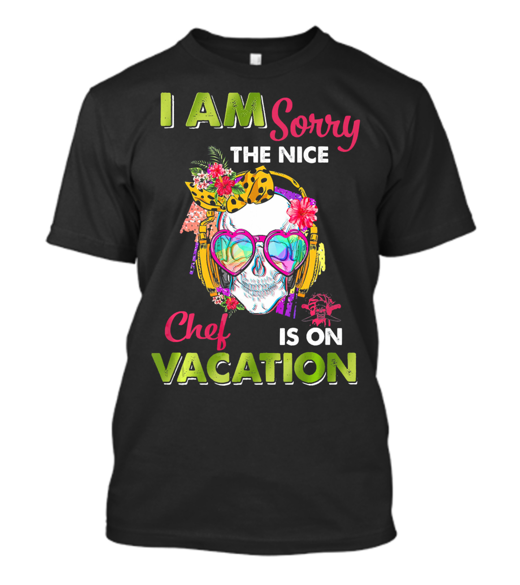 I Am Sorry The Nice Chef Is On Vacation Skull With Headphones And Flowers T-Shirt