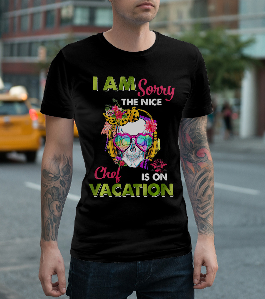 I Am Sorry The Nice Chef Is On Vacation Skull With Headphones And Flowers T-Shirt