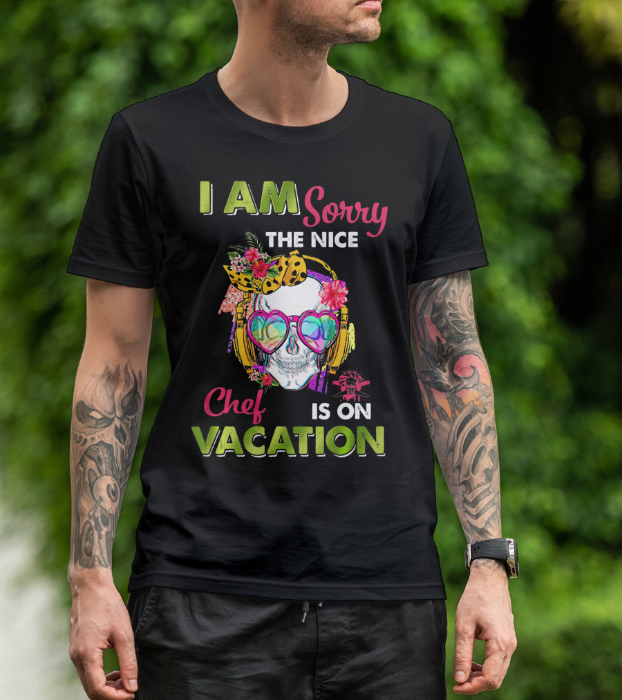 I Am Sorry The Nice Chef Is On Vacation Skull With Headphones And Flowers T-Shirt