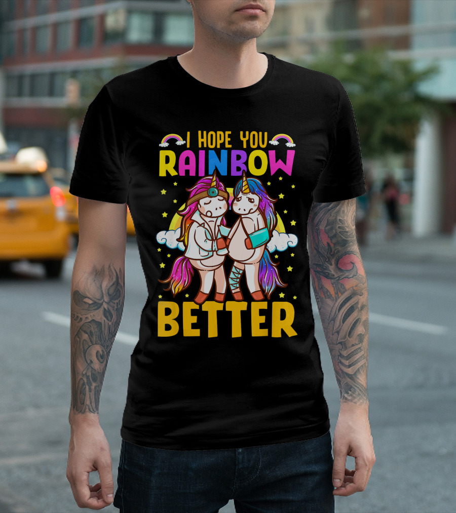 I Hope You Rainbow Better Unicorn Fun Rainbow Magic T-Shirt