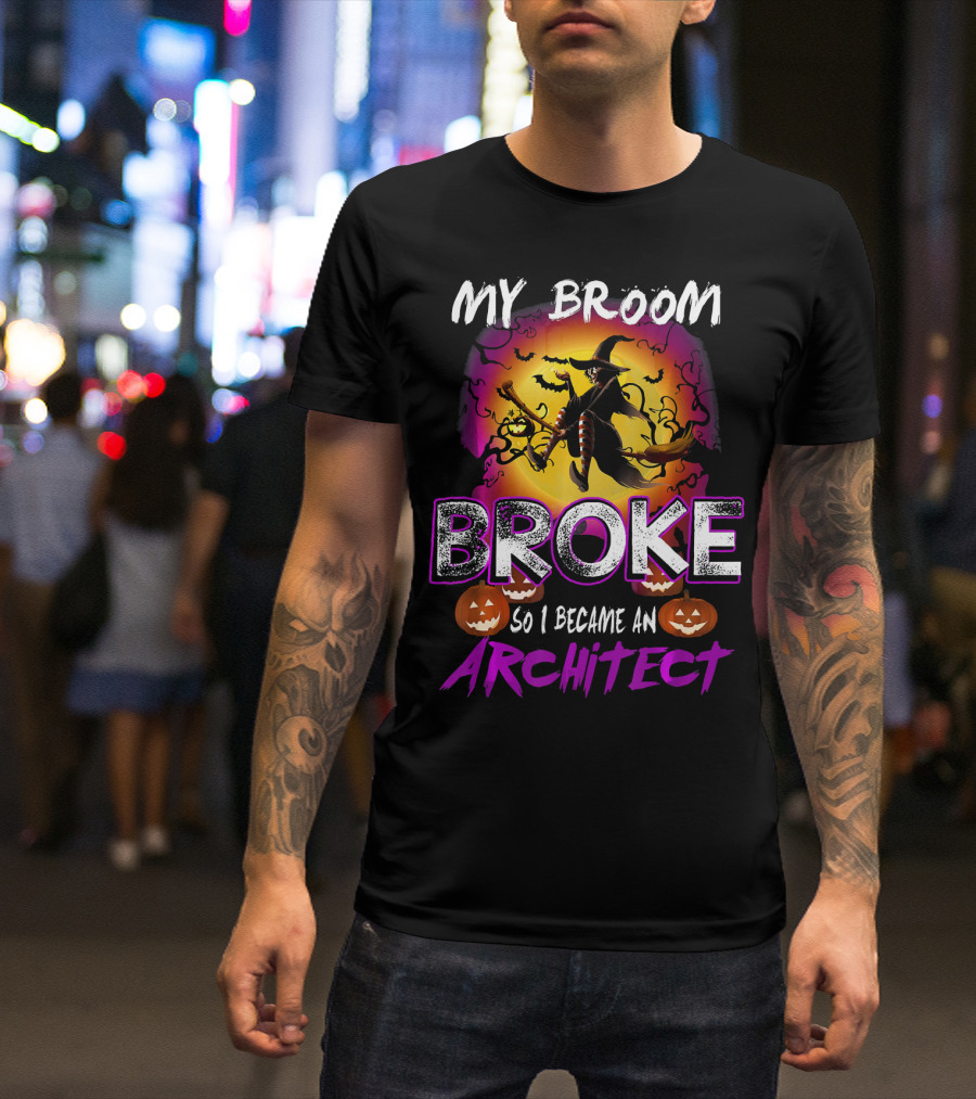 My Broom Broke So I Became An Architect T-Shirt