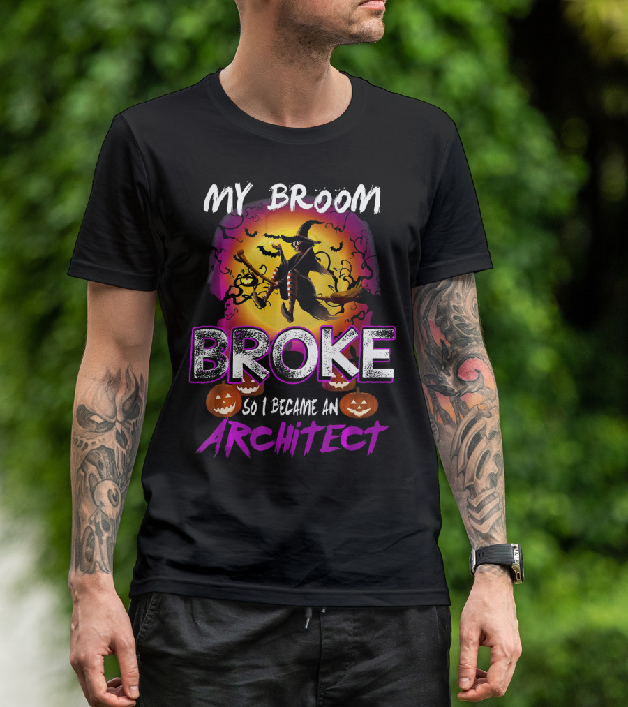 My Broom Broke So I Became An Architect T-Shirt