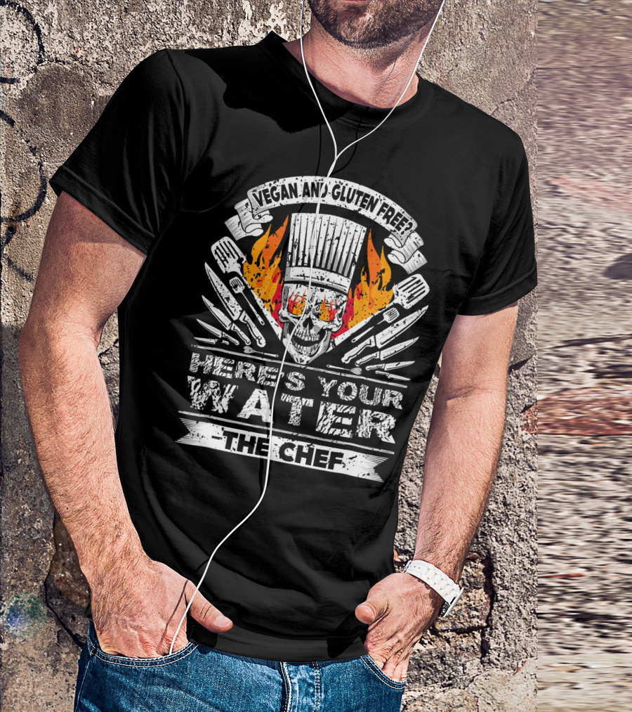 Vegan And Gluten Free Here's Your Water The Chef Skull And Knives Flame T-Shirt