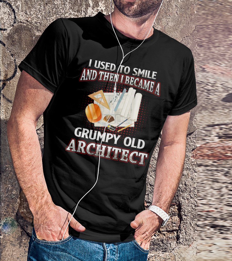 I Used To Smile And Then I Became A Grumpy Old Architect T-Shirt