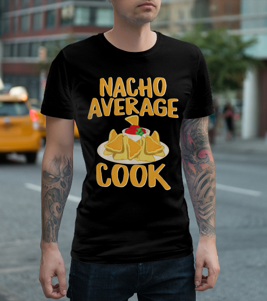 Nacho Average Cook Funny Culinar Nachos and Dip T-Shirt