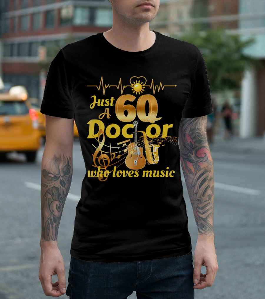 Just A Doctor Who Loves Music 60th With Guitar And Saxophone Notes T-Shirt