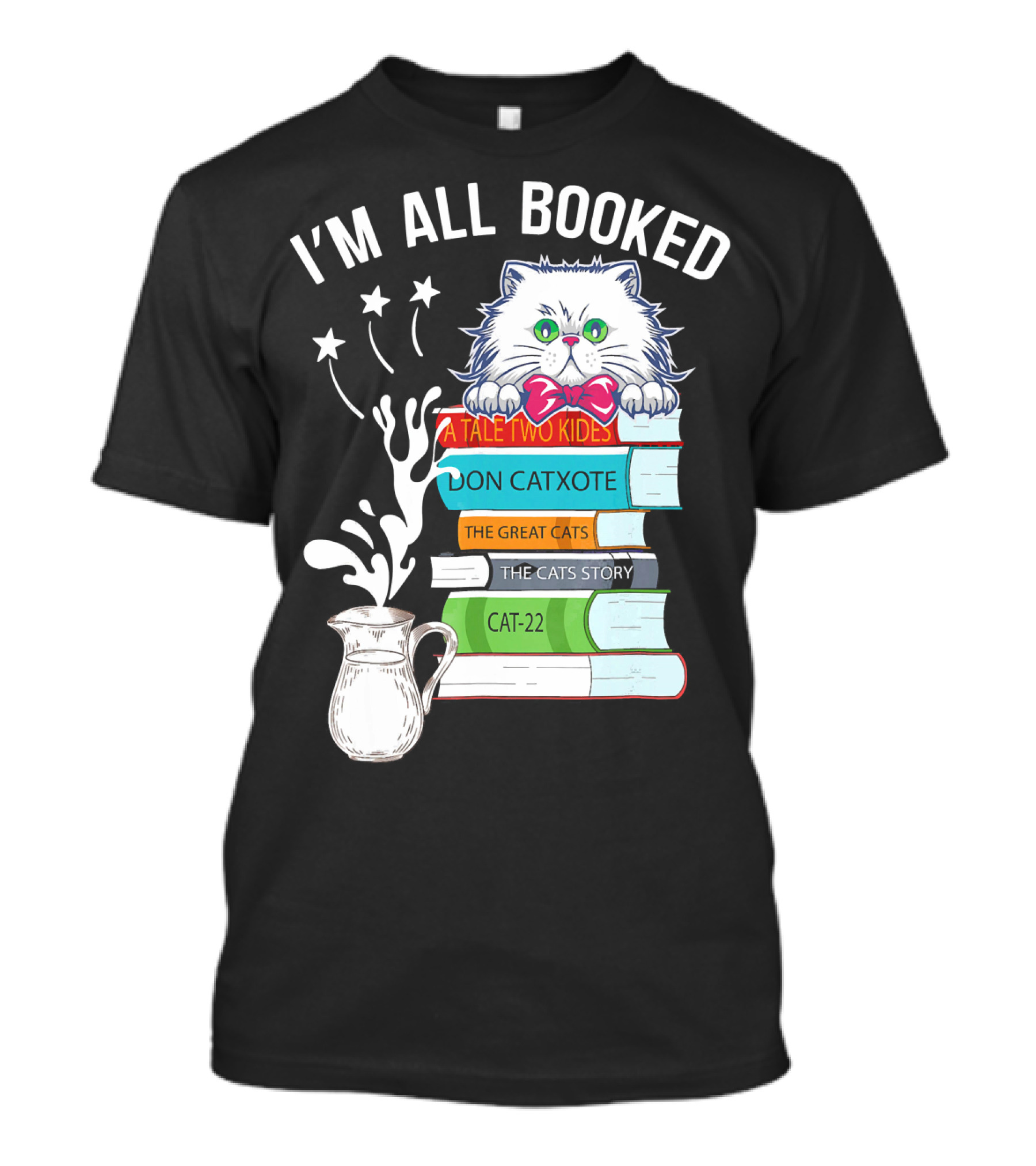 I'm All Booked Cute Kitty Cat Librarian A Tale Two Kitties Don Catxote The Great Cats Cat 22 T-Shirt