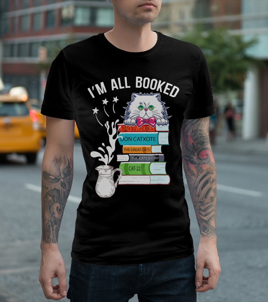 I'm All Booked Cute Kitty Cat Librarian A Tale Two Kitties Don Catxote The Great Cats Cat 22 T-Shirt