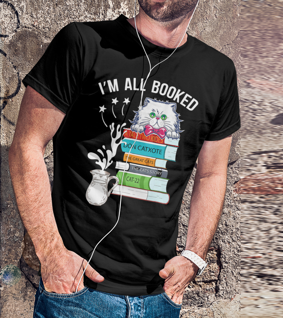 I'm All Booked Cute Kitty Cat Librarian A Tale Two Kitties Don Catxote The Great Cats Cat 22 T-Shirt