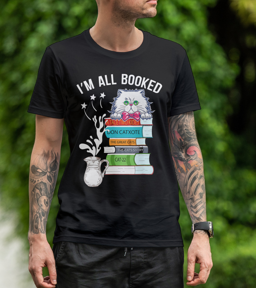 I'm All Booked Cute Kitty Cat Librarian A Tale Two Kitties Don Catxote The Great Cats Cat 22 T-Shirt