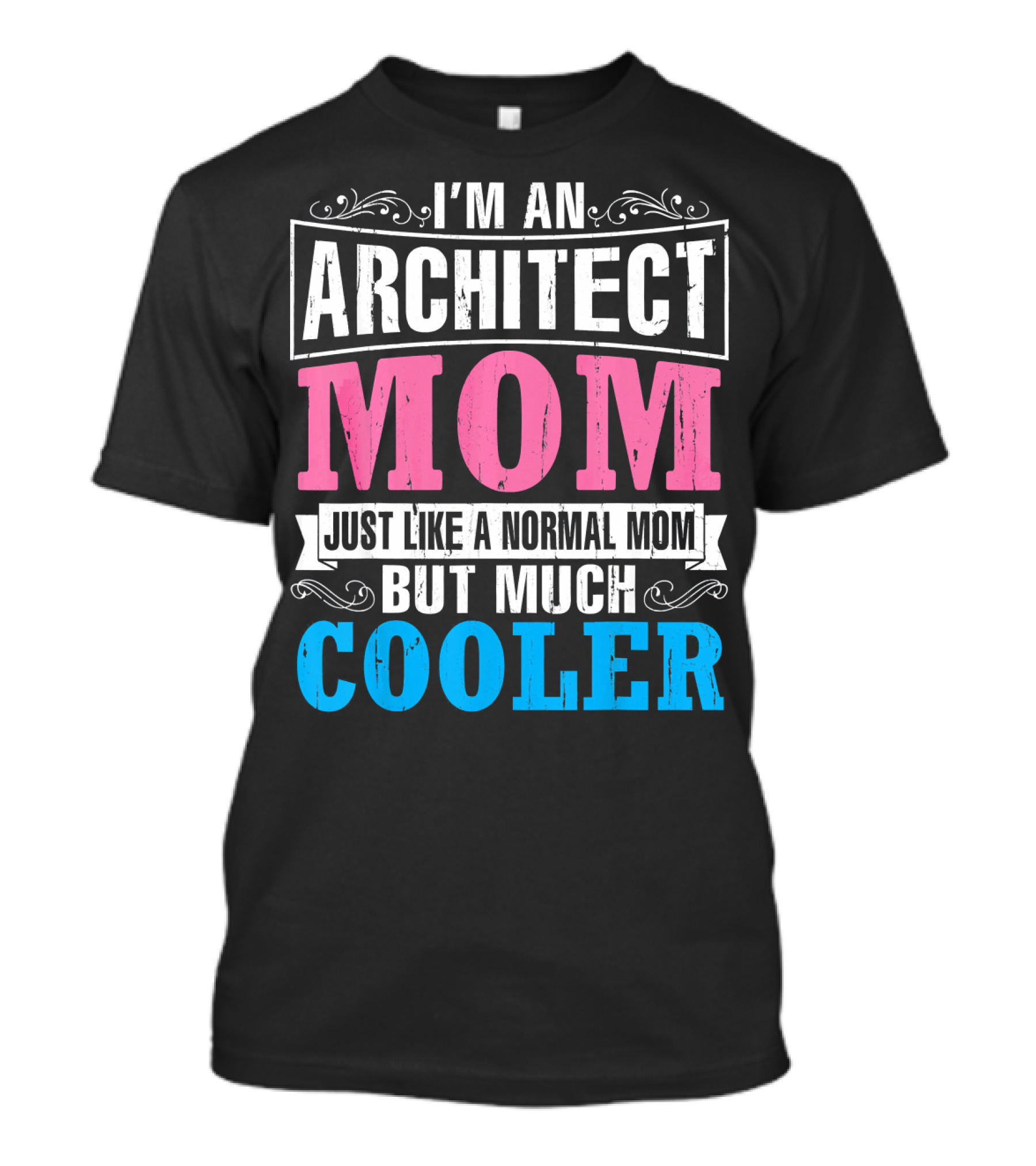 I'm An Architect Mom Just Like A Normal Mom But Much Cooler T-Shirt