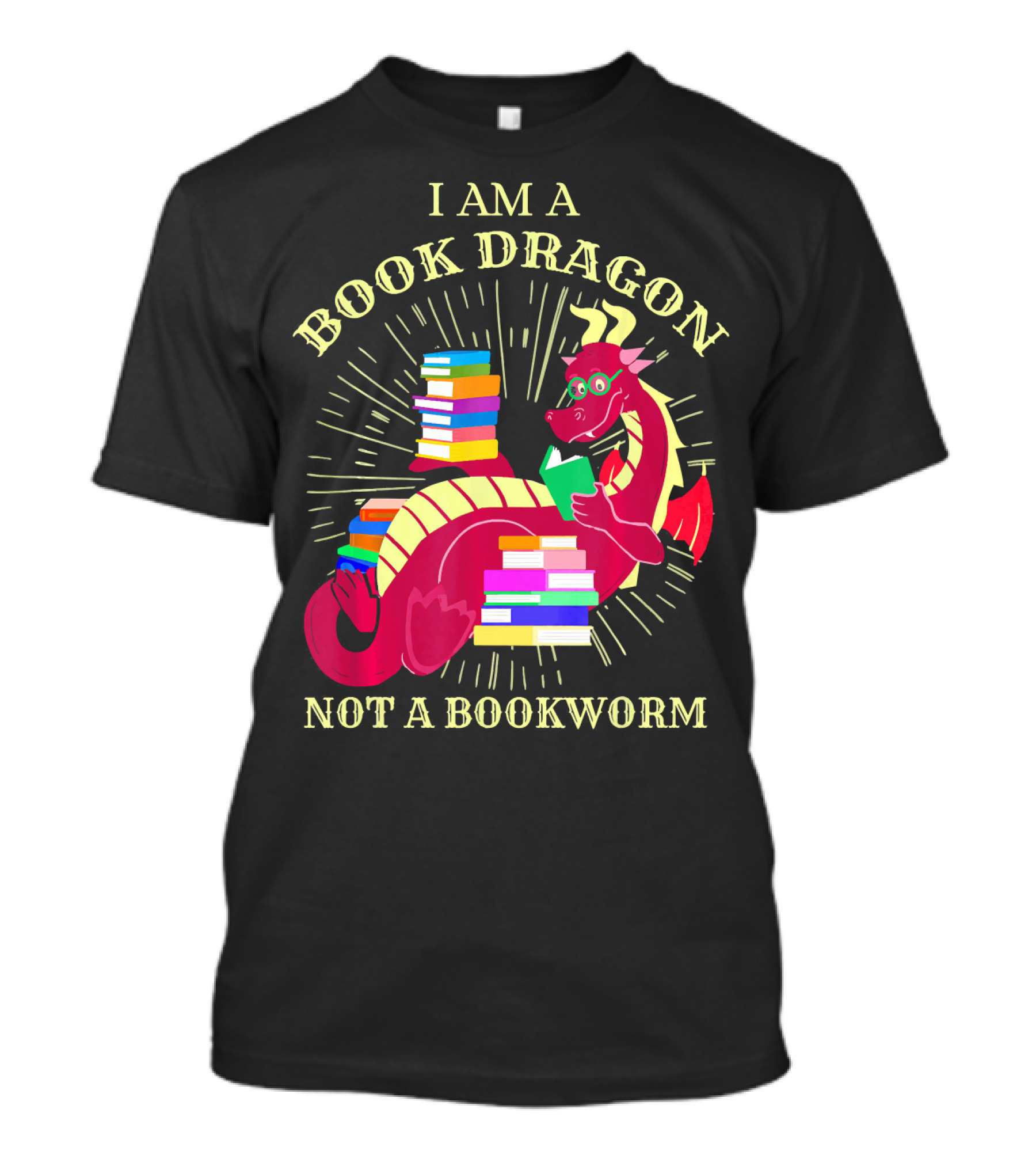I Am A Book Dragon Not A Bookworm Reading Enthusiast Literature Humor T-Shirt