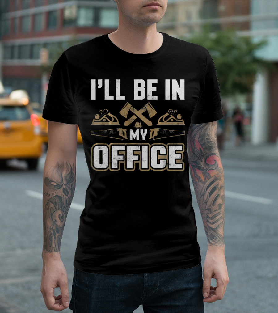 I'll Be In My Office Carpenter Woodwork Tools T-Shirt