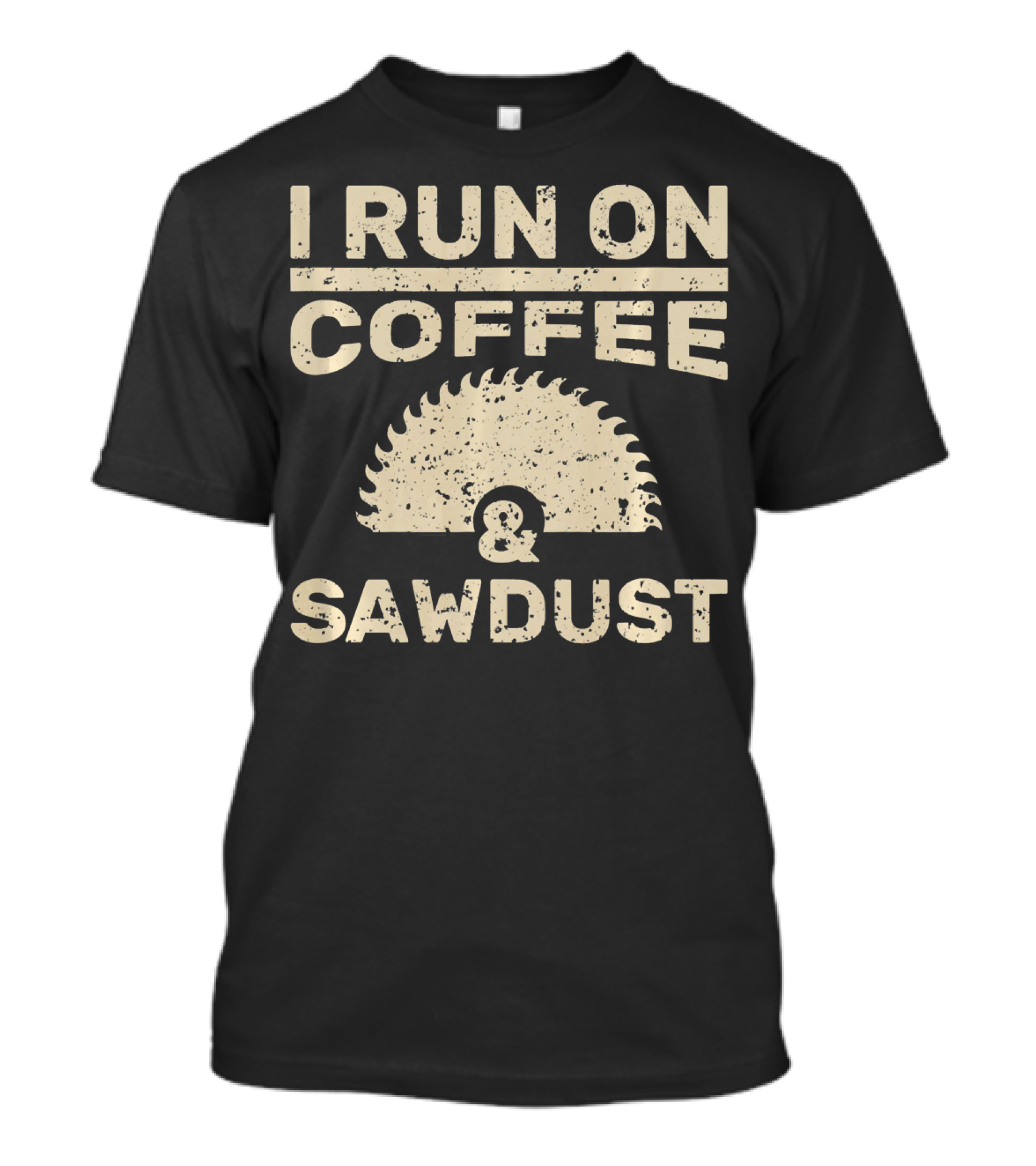 I Run On Coffee And Sawdust Wood Circular Saw Blade T-Shirt