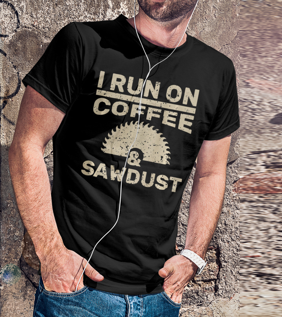 I Run On Coffee And Sawdust Wood Circular Saw Blade T-Shirt