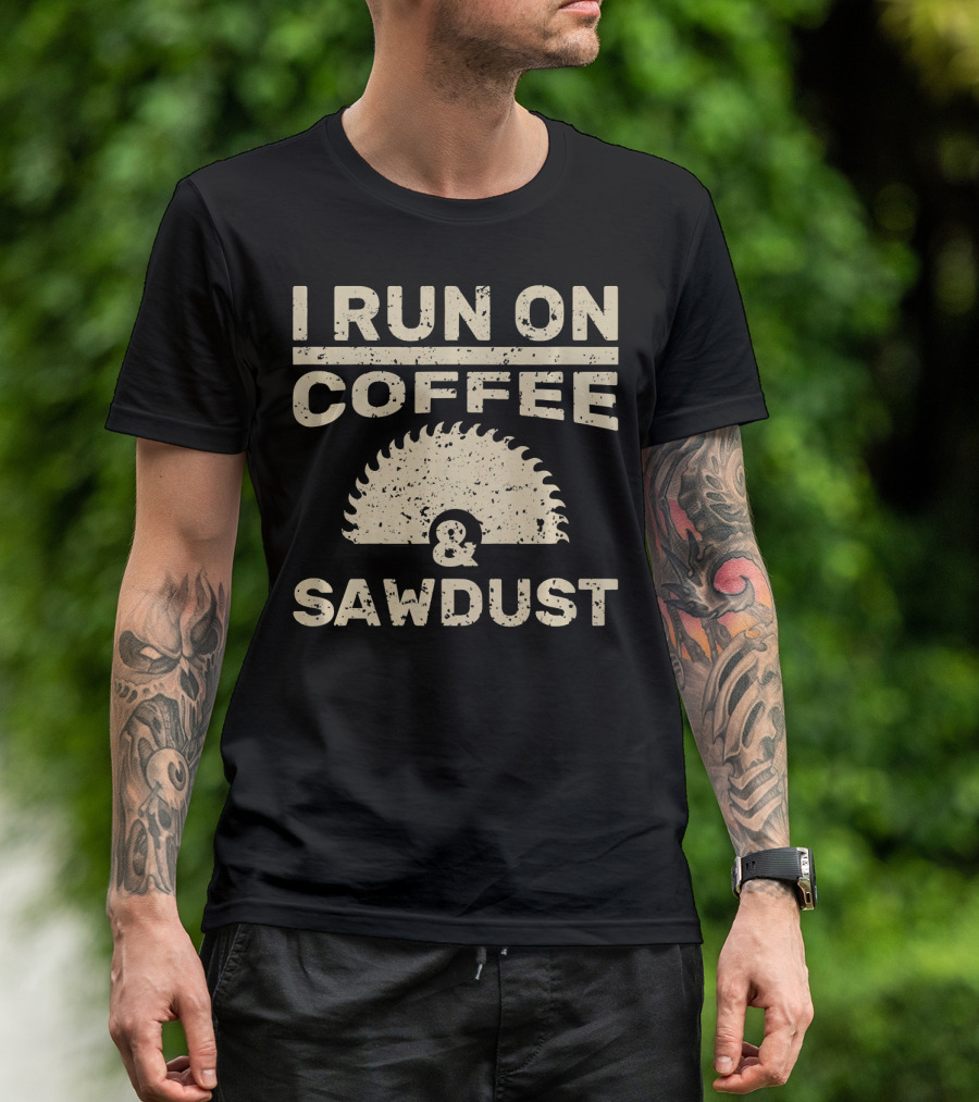 I Run On Coffee And Sawdust Wood Circular Saw Blade T-Shirt