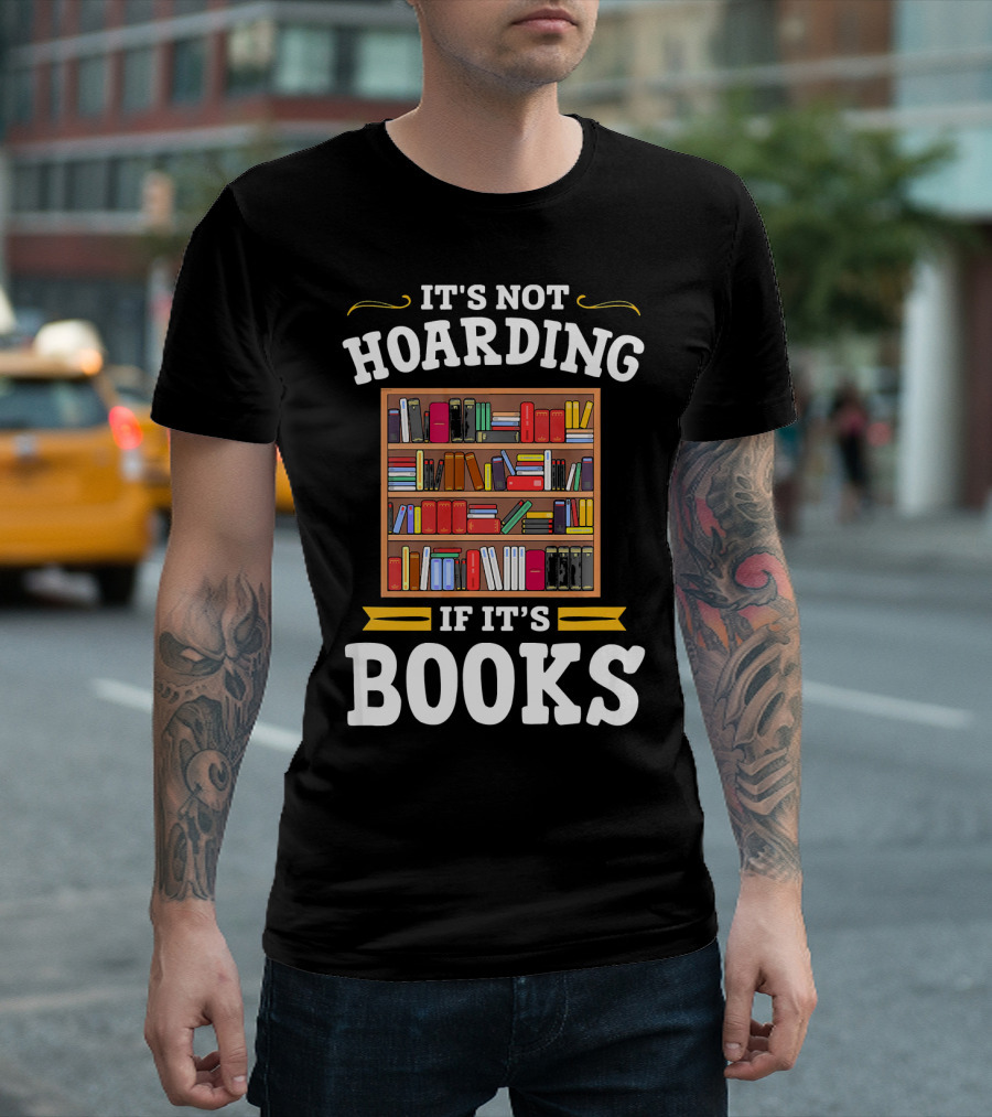 It's Not Hoarding If It's Books Library Lit T-Shirt