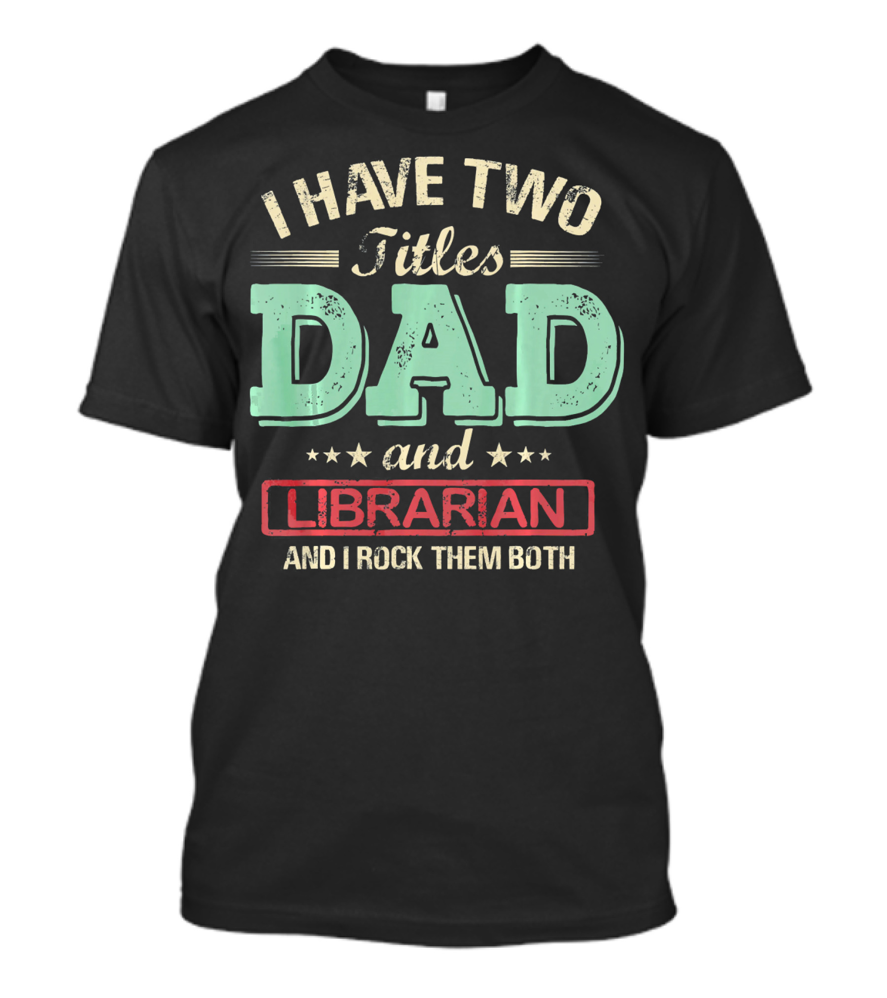 I Have Two Titles Dad And Librarian And I Rock Them Both T-Shirt