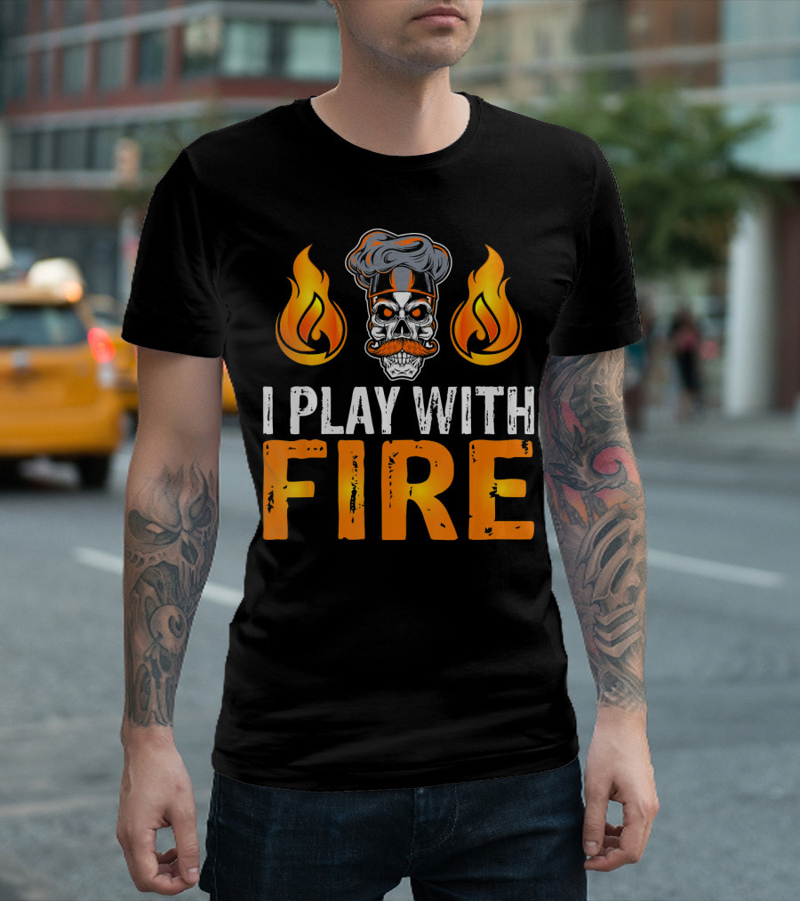 I Play With Fire Chef Skull With Flames T-Shirt