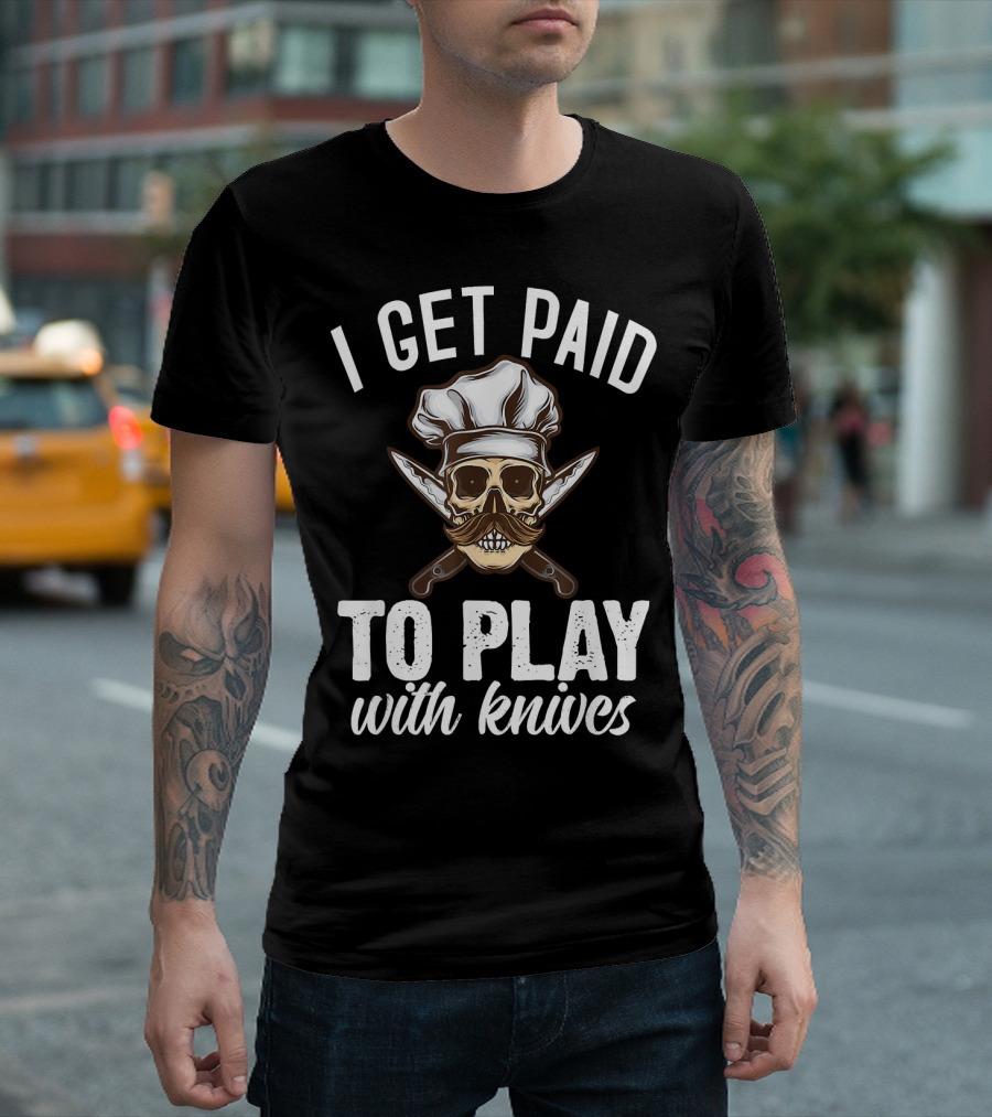 I Get Paid to Play with Knives Skull Chef Hat Moustache Crossed Daggers T-Shirt
