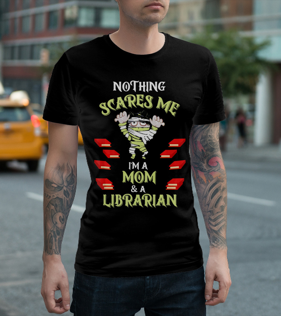 Nothing Scares Me I'm a Mom and a Librarian T-Shirt