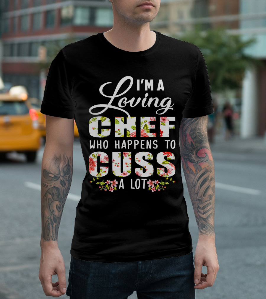 I'm A Loving Chef Who Happens To Cuss A Lot T-Shirt