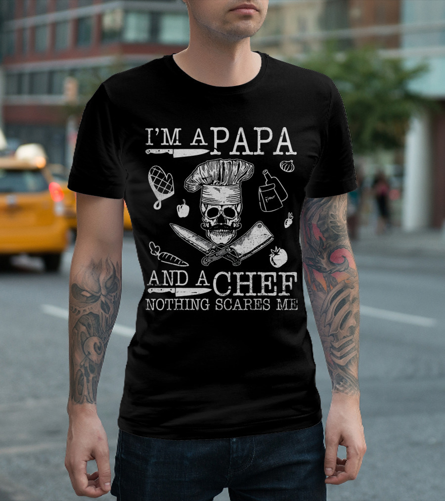 I'm A Papa And A Chef Nothing Scares Me Skull Cooking Tools T-Shirt