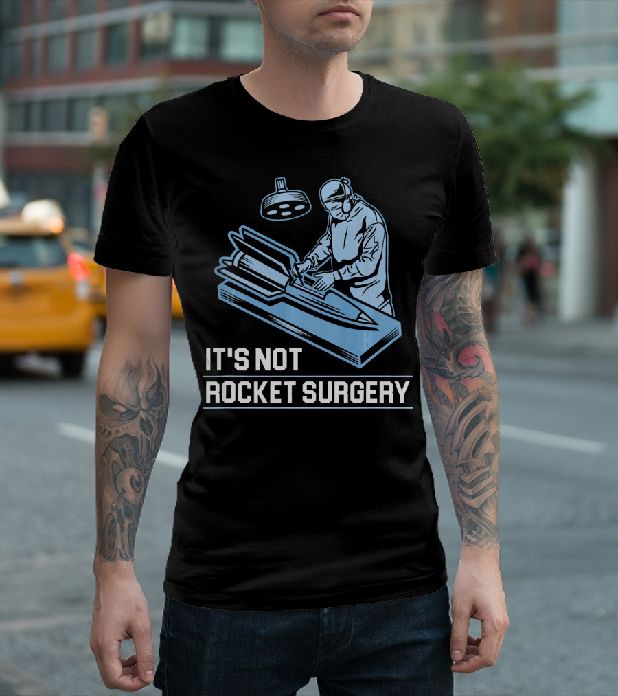 It's Not Rocket Surgery Doctor Operating On Missile T-Shirt