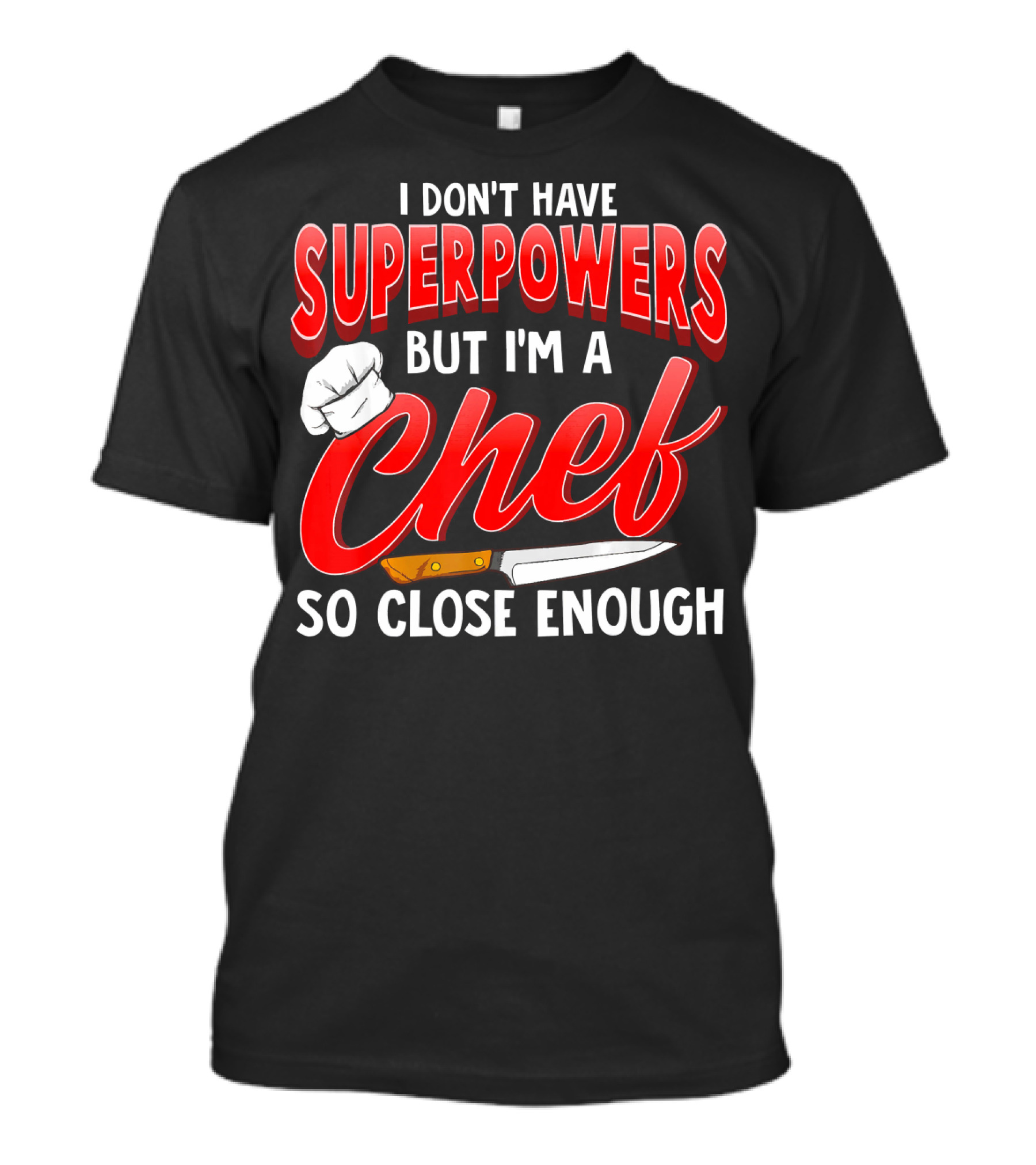 I Don't Have Superpowers But I'm A Chef So Close Enough T-Shirt