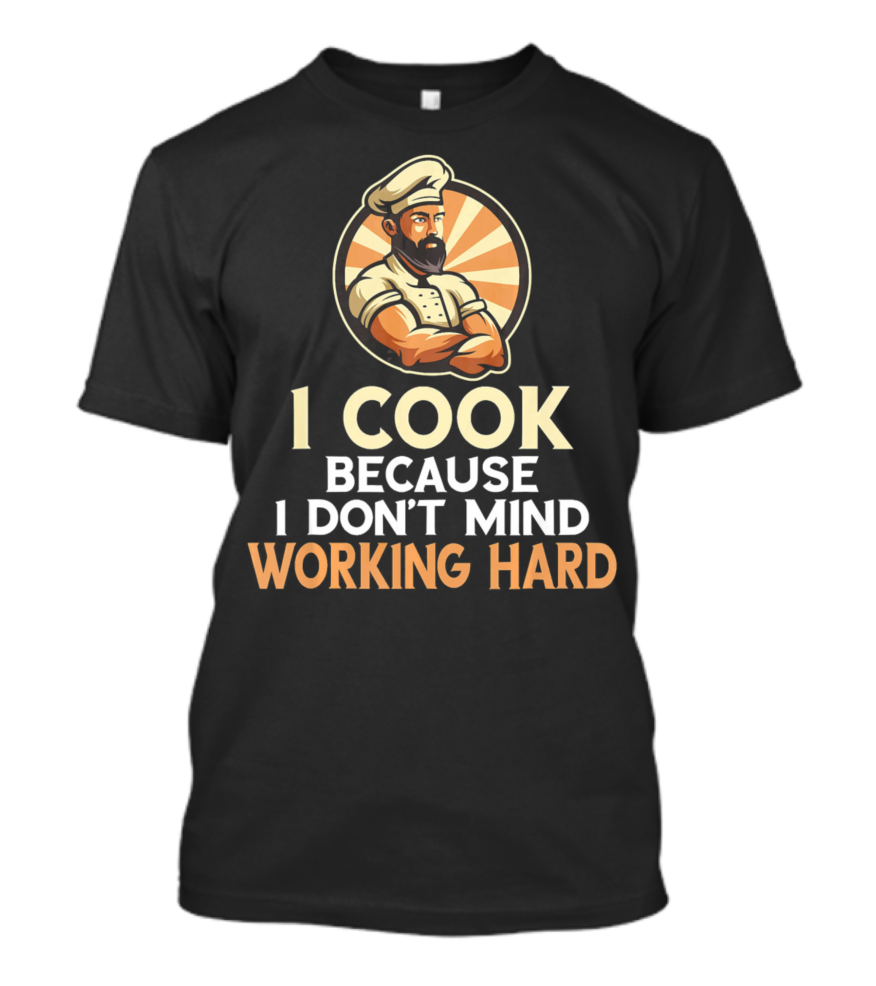 I Cook Because I Don't Mind Working Hard Retro Chef T-Shirt