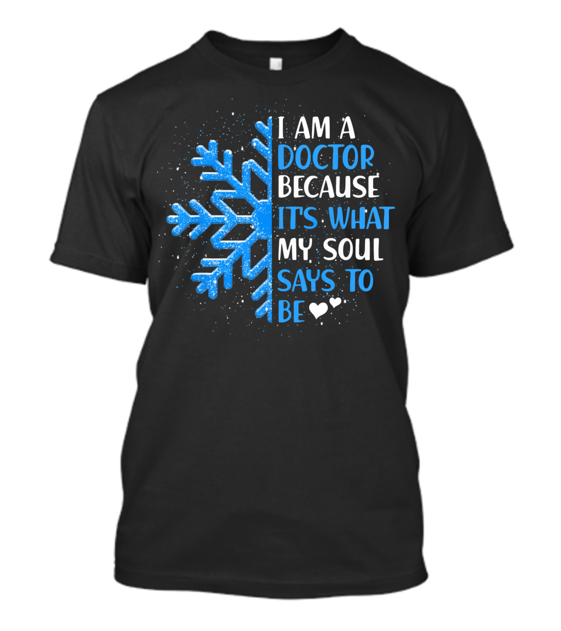 I Am A Doctor Because It's What My Soul Says To Be T-Shirt
