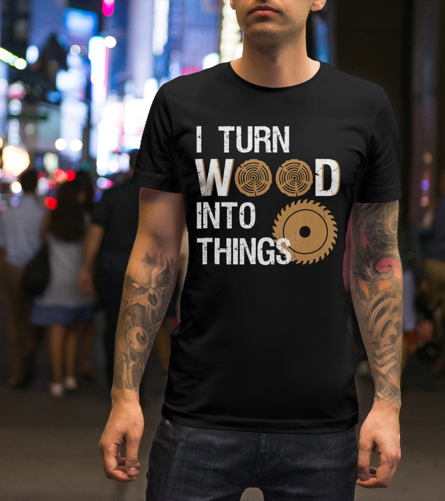 I Turn Wood Into Things Woodworker With Circular Saw And Tree Rings T-Shirt