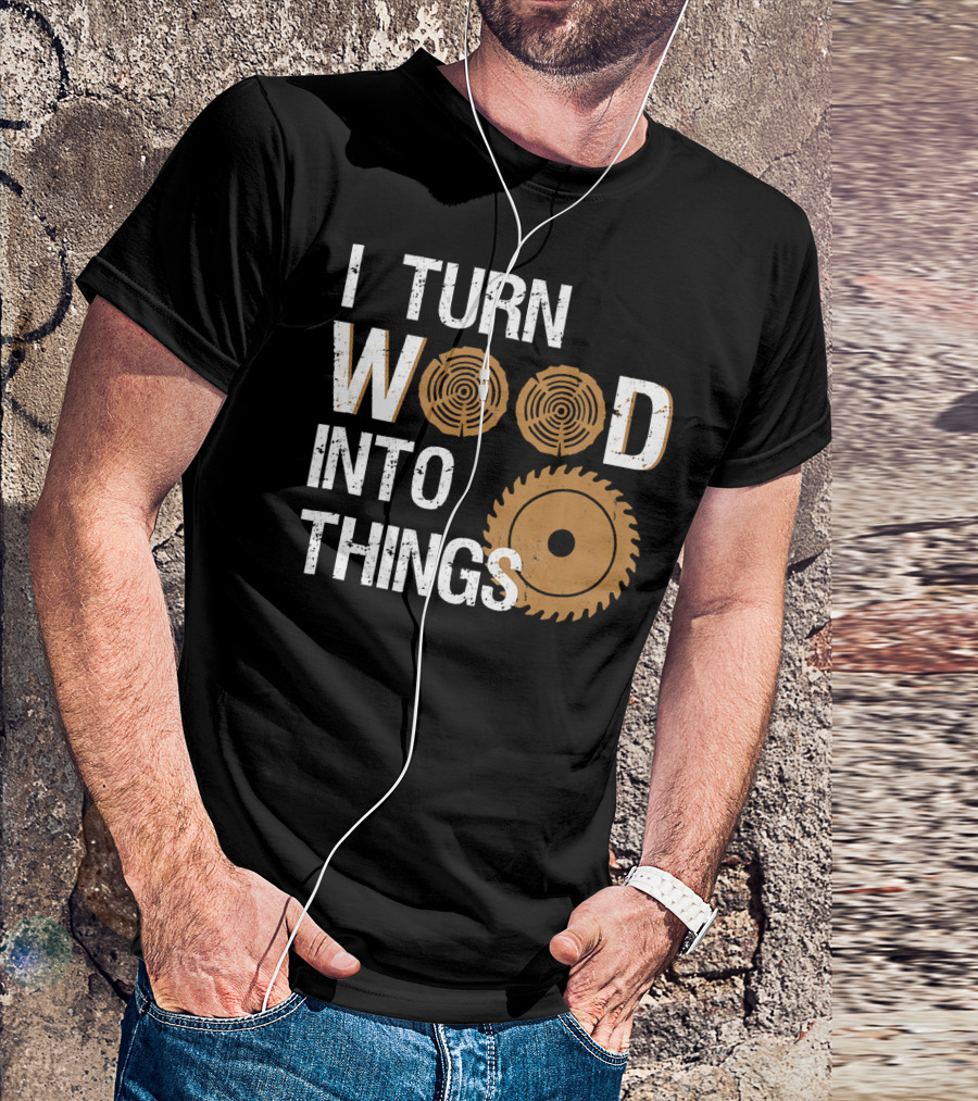 I Turn Wood Into Things Woodworker With Circular Saw And Tree Rings T-Shirt