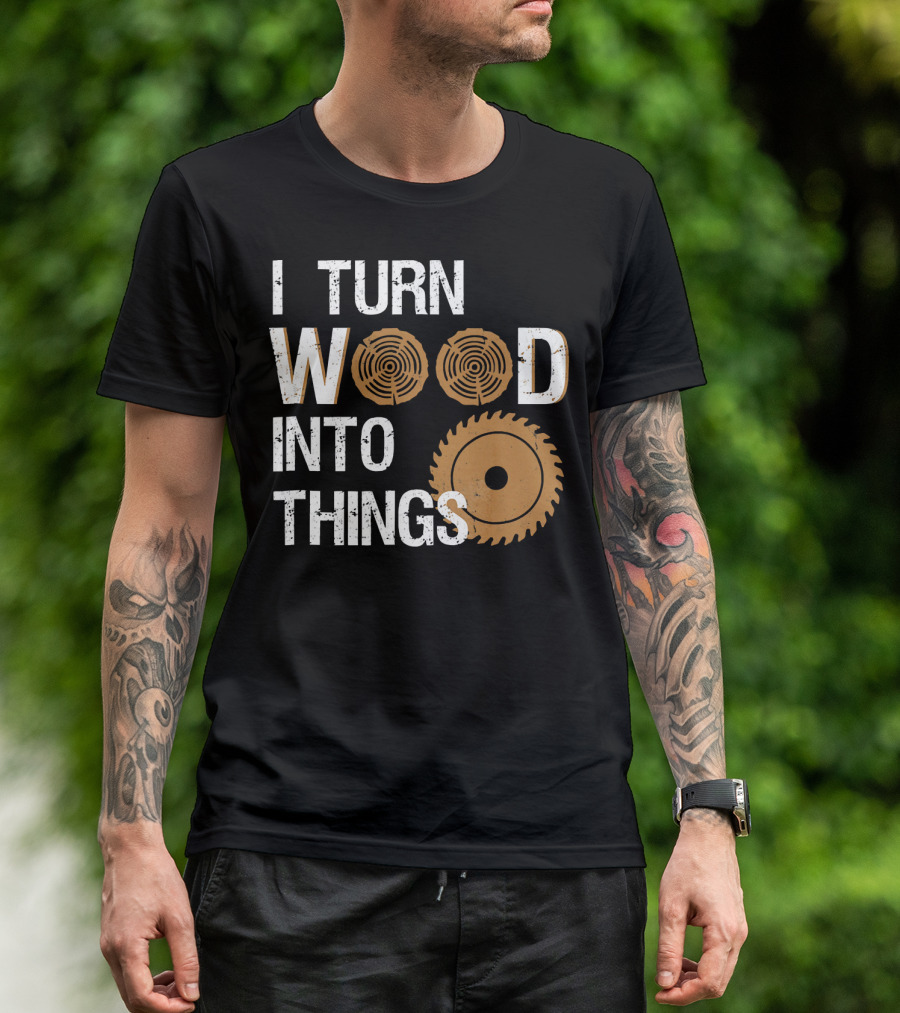 I Turn Wood Into Things Woodworker With Circular Saw And Tree Rings T-Shirt