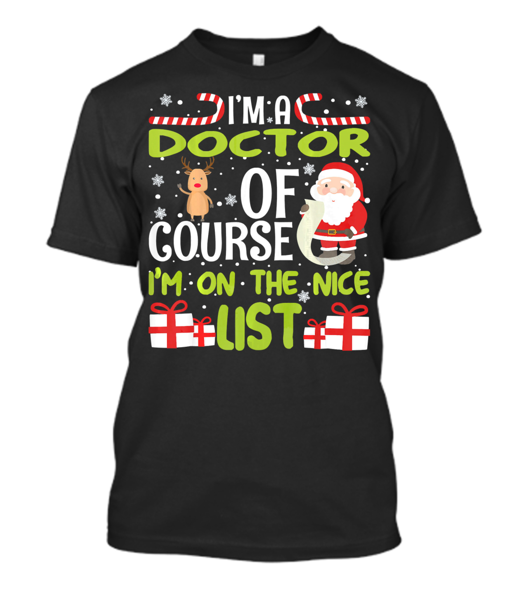 I'm A Doctor Of Course I'm On The Nice List With Santa And Reindeer Snowflakes Candy Canes T-Shirt