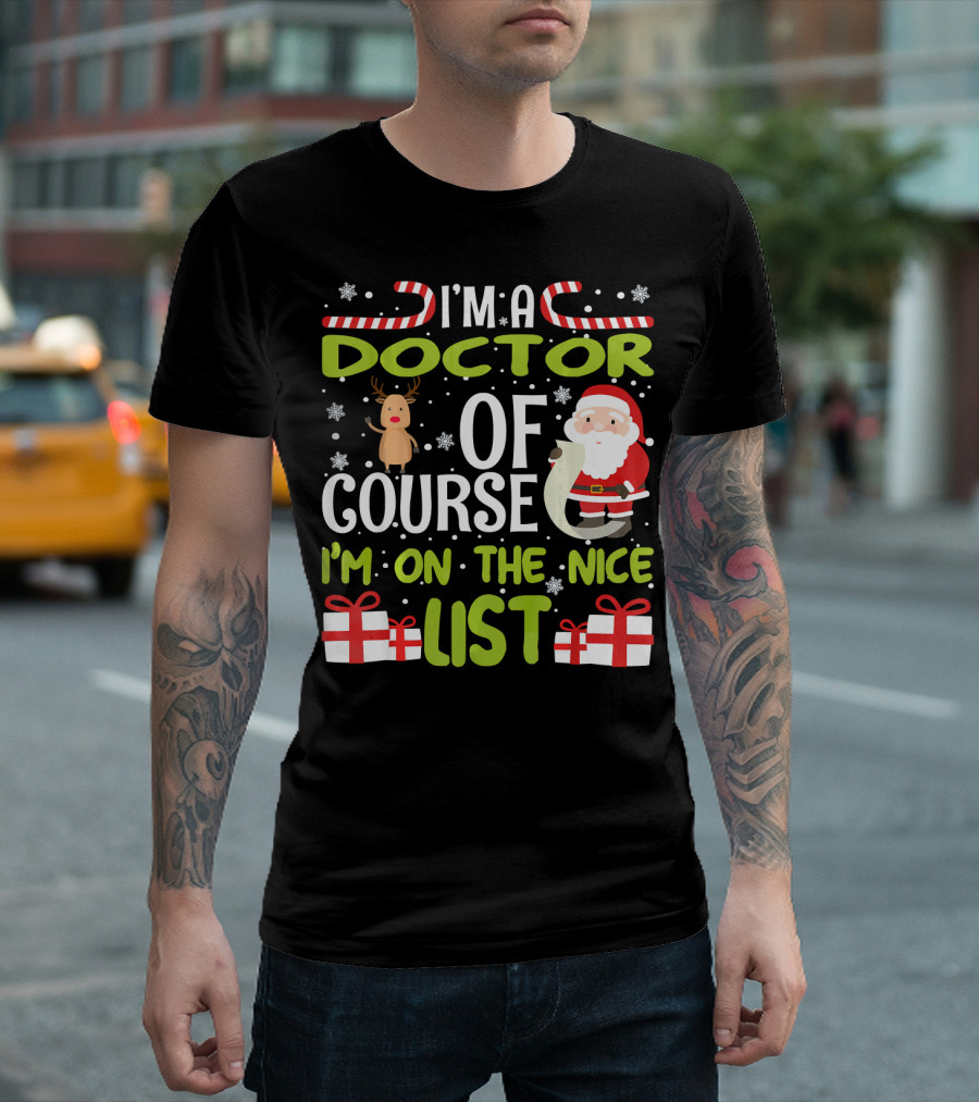 I'm A Doctor Of Course I'm On The Nice List With Santa And Reindeer Snowflakes Candy Canes T-Shirt
