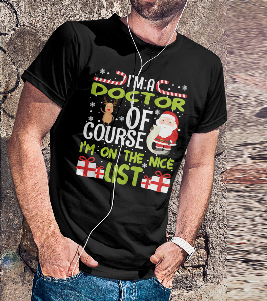 I'm A Doctor Of Course I'm On The Nice List With Santa And Reindeer Snowflakes Candy Canes T-Shirt