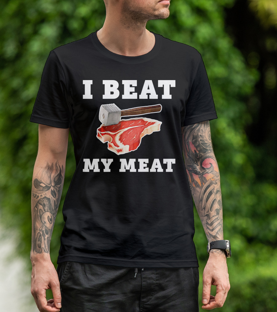 I Beat My Meat Funny Steak Hammer Pun T-Shirt