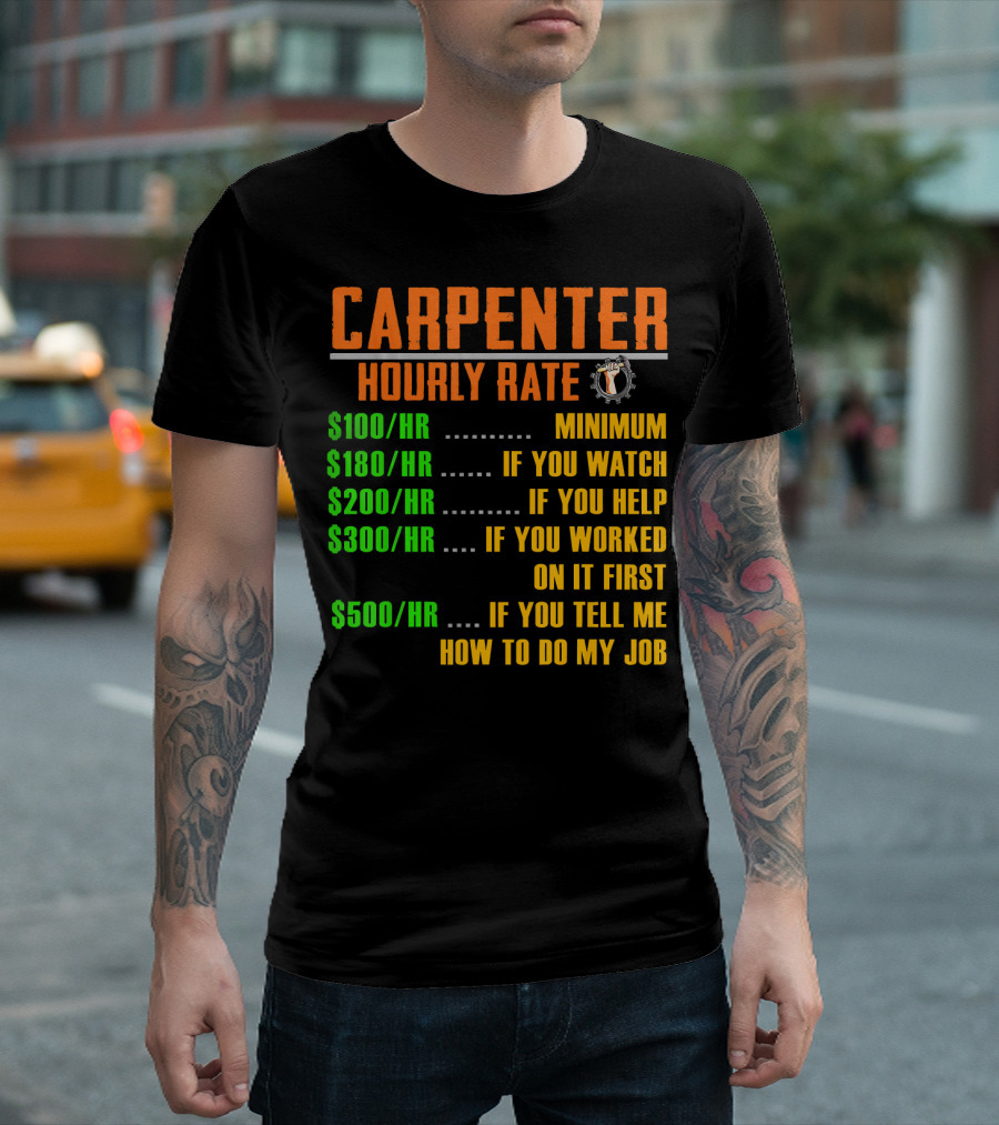 Carpenter Hourly Rate Minimum Watch Help Worked Tell Me How to Do My Job T-Shirt