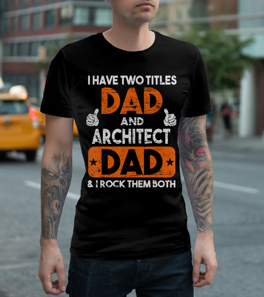 I Have Two Titles Dad and Architect Dad and I Rock Them Both T-Shirt