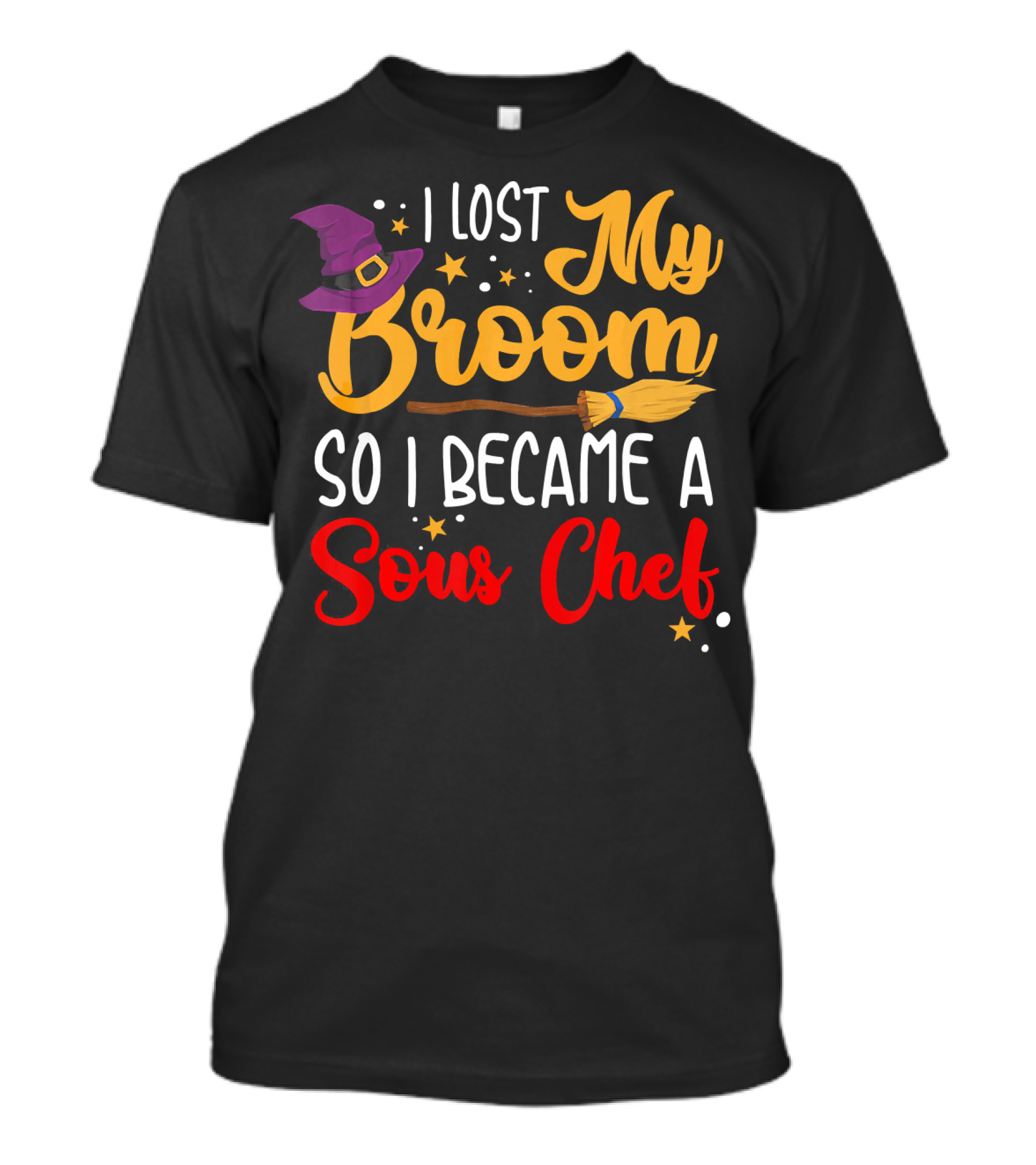 I Lost My Broom So I Became A Sous Chef T-Shirt
