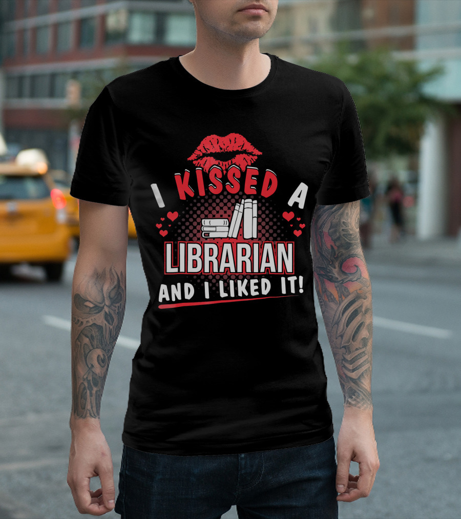 I Kissed A Librarian Love Books and I Liked It T-Shirt