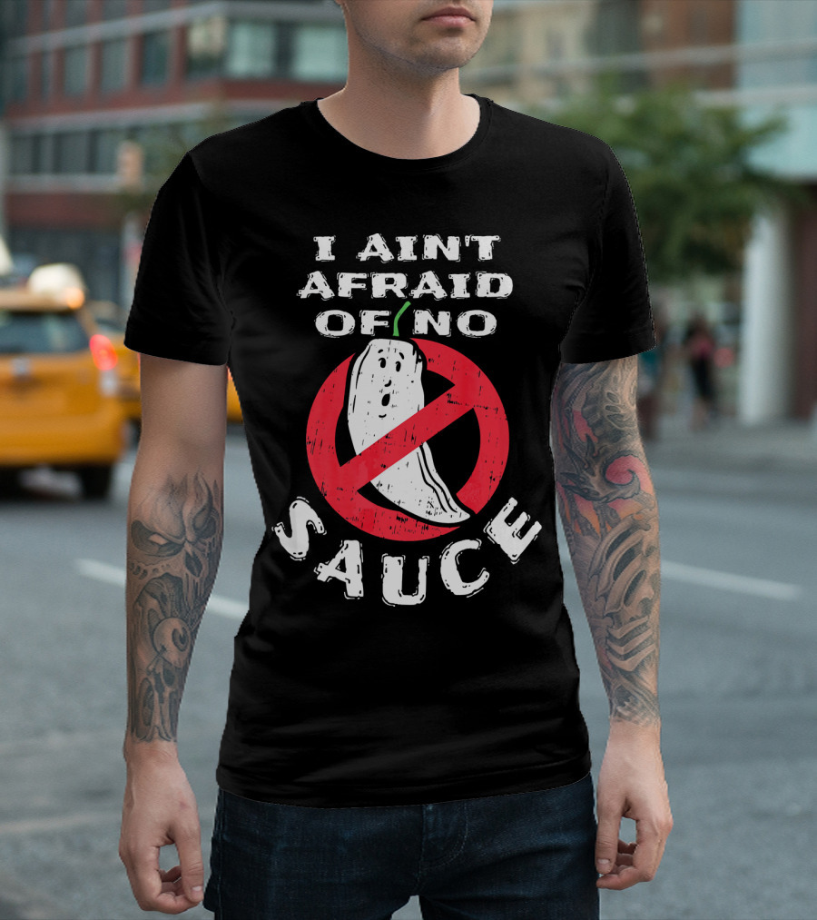 I Ain't Afraid Of No Sauce Hot Chilli Sauce Lovers Cooking T-Shirt