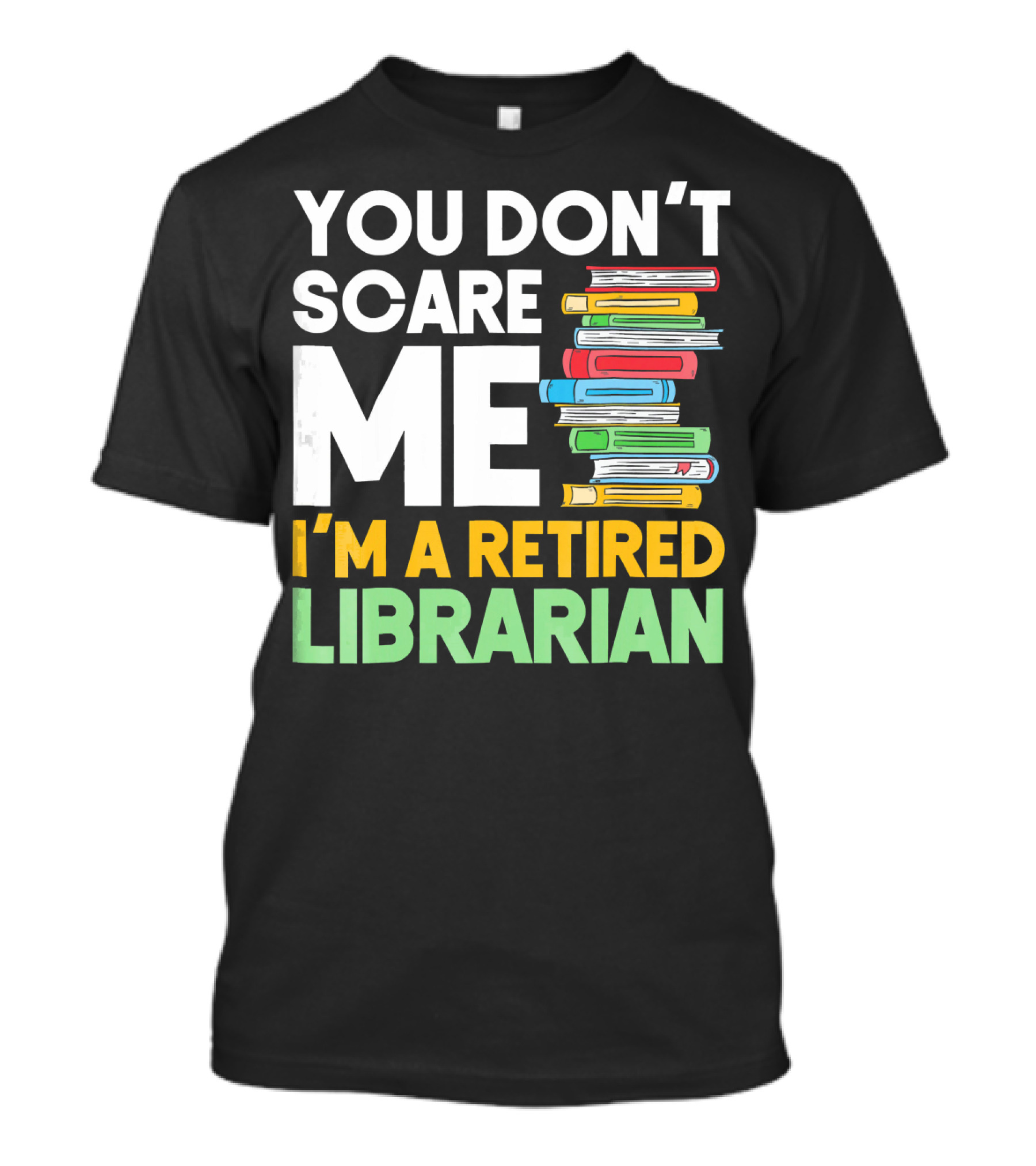 You Don't Scare Me I'm A Retired Librarian Book Stack T-Shirt