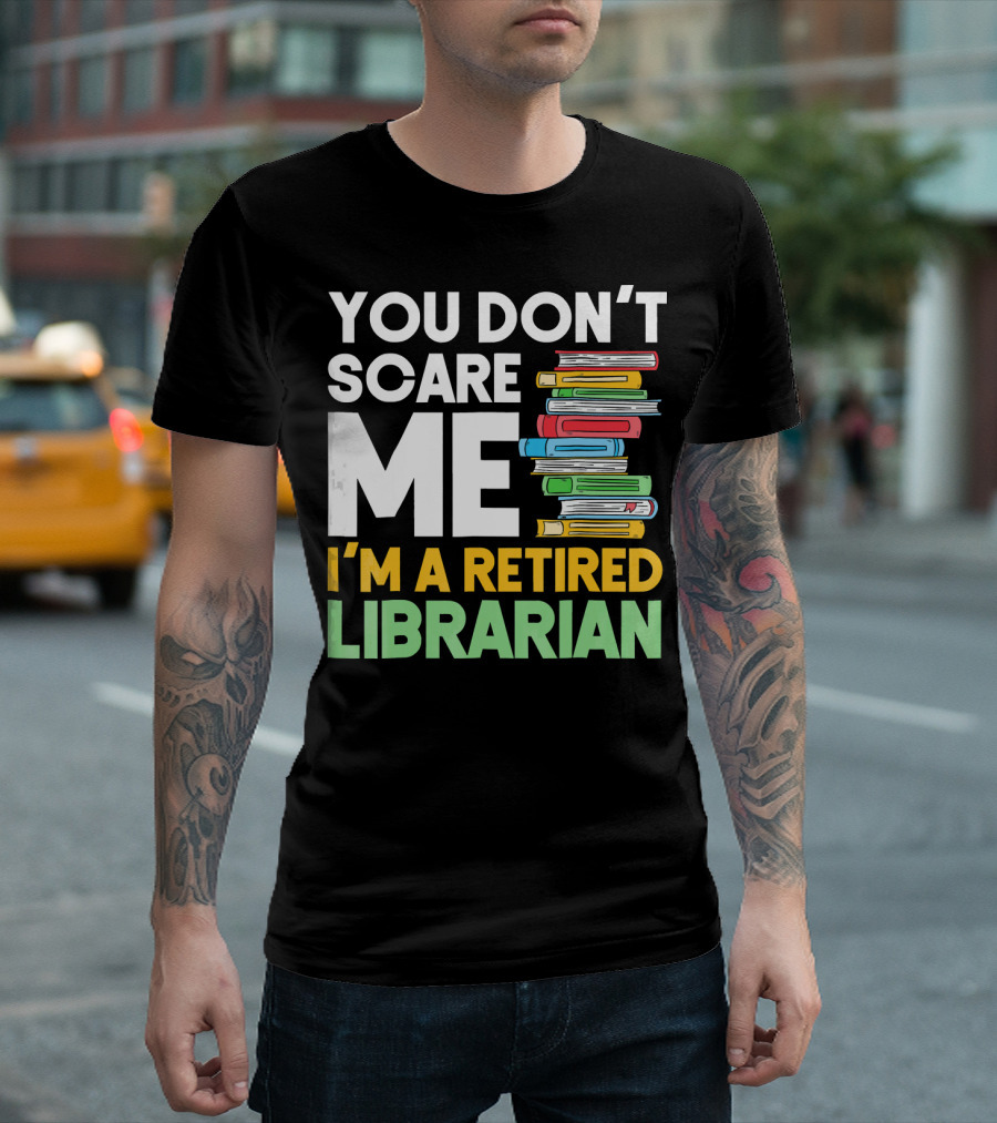 You Don't Scare Me I'm A Retired Librarian Book Stack T-Shirt