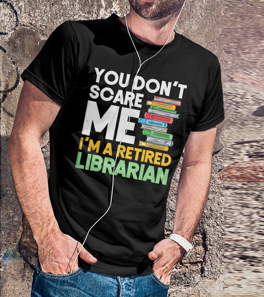 You Don't Scare Me I'm A Retired Librarian Book Stack T-Shirt