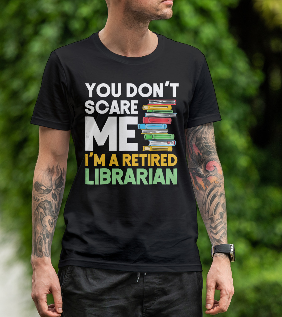 You Don't Scare Me I'm A Retired Librarian Book Stack T-Shirt